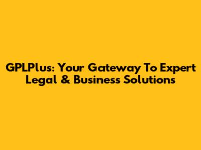 GPLPlus: Your Gateway To Expert Legal & Business Solutions