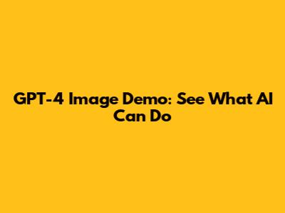 GPT-4 Image Demo: See What AI Can Do