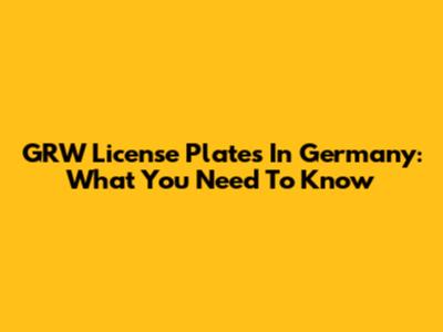 GRW License Plates In Germany: What You Need To Know