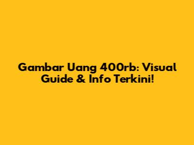 Gambar Uang 400rb: Visual Guide & Info Terkini!