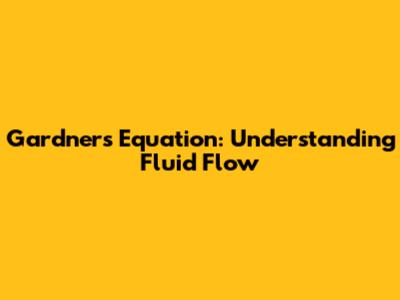Gardner's Equation: Understanding Fluid Flow