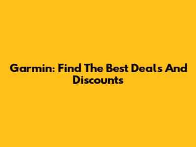 Garmin: Find The Best Deals And Discounts