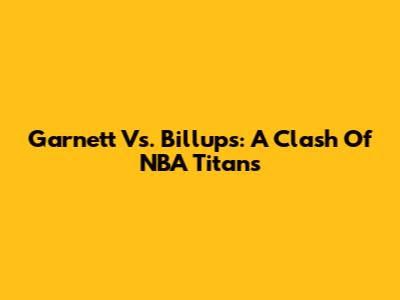 Garnett Vs. Billups: A Clash Of NBA Titans