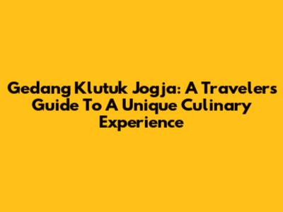 Gedang Klutuk Jogja: A Traveler's Guide To A Unique Culinary Experience