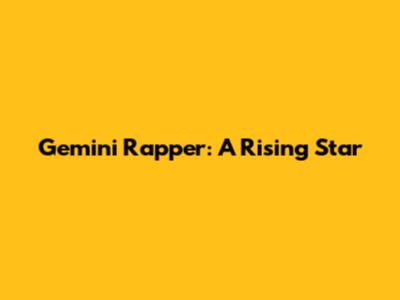 Gemini Rapper: A Rising Star