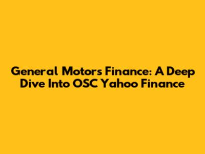 General Motors Finance: A Deep Dive Into OSC Yahoo Finance