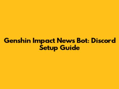 Genshin Impact News Bot: Discord Setup Guide