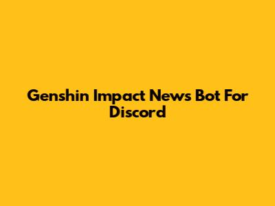 Genshin Impact News Bot For Discord