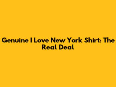 Genuine "I Love New York" Shirt: The Real Deal