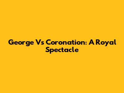 George V's Coronation: A Royal Spectacle