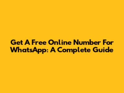 Get A Free Online Number For WhatsApp: A Complete Guide