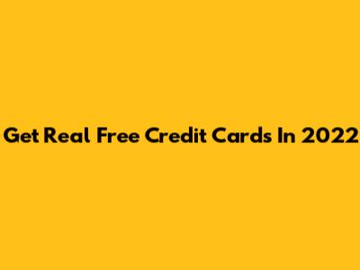 Get Real Free Credit Cards In 2022