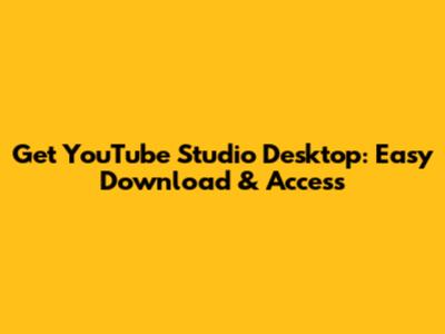 Get YouTube Studio Desktop: Easy Download & Access