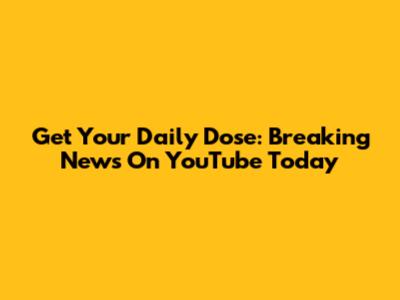 Get Your Daily Dose: Breaking News On YouTube Today