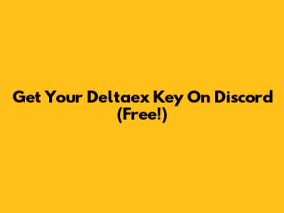 Get Your Deltaex Key On Discord (Free!)