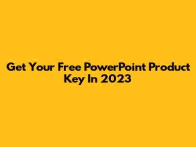 Get Your Free PowerPoint Product Key In 2023