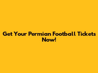 Get Your Permian Football Tickets Now!