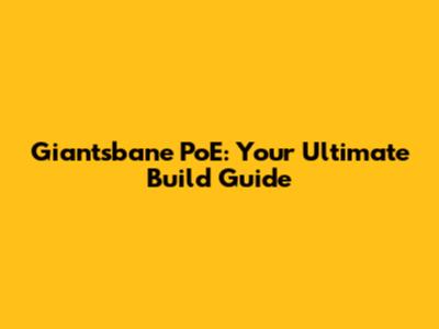 Giantsbane PoE: Your Ultimate Build Guide