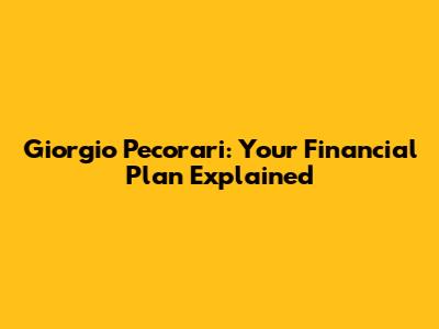 Giorgio Pecorari: Your Financial Plan Explained