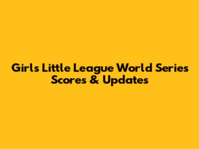 Girls Little League World Series Scores & Updates