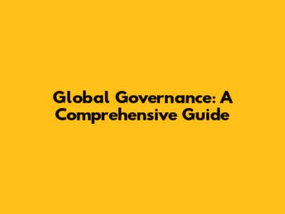 Global Governance: A Comprehensive Guide