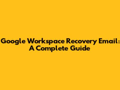 Google Workspace Recovery Email: A Complete Guide