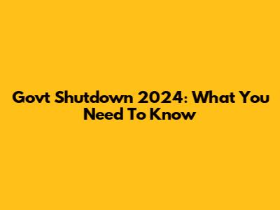 Govt Shutdown 2024: What You Need To Know