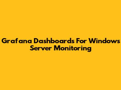 Grafana Dashboards For Windows Server Monitoring