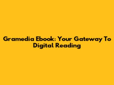 Gramedia Ebook: Your Gateway To Digital Reading
