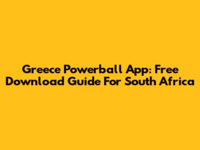 Greece Powerball App: Free Download Guide For South Africa