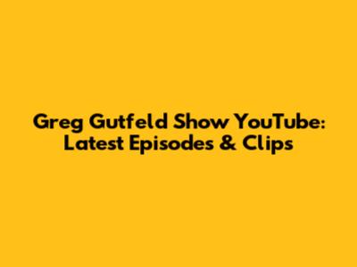 Greg Gutfeld Show YouTube: Latest Episodes & Clips