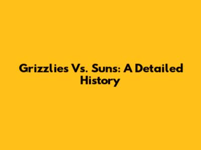 Grizzlies Vs. Suns: A Detailed History