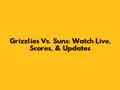Grizzlies Vs. Suns: Watch Live, Scores, & Updates