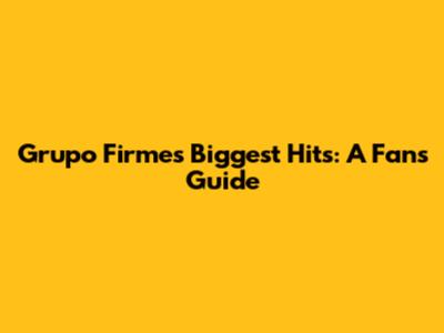 Grupo Firme's Biggest Hits: A Fan's Guide