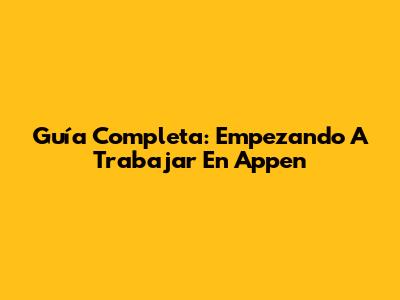 Guía Completa: Empezando A Trabajar En Appen