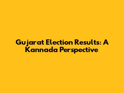 Gujarat Election Results: A Kannada Perspective