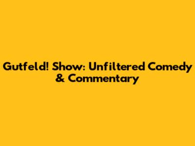Gutfeld! Show: Unfiltered Comedy & Commentary