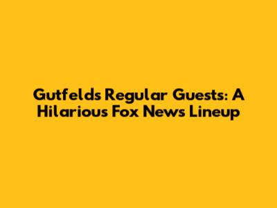 Gutfeld's Regular Guests: A Hilarious Fox News Lineup