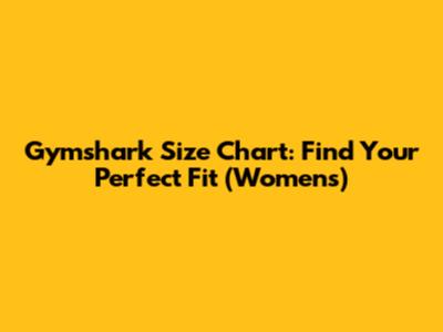Gymshark Size Chart: Find Your Perfect Fit (Women's)