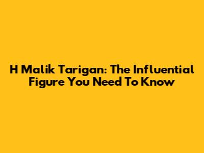 H Malik Tarigan: The Influential Figure You Need To Know