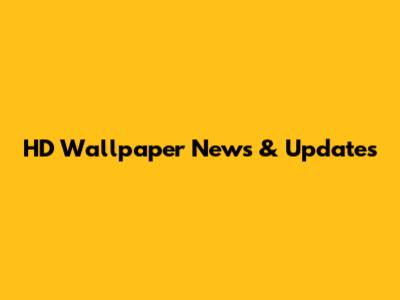 HD Wallpaper News & Updates