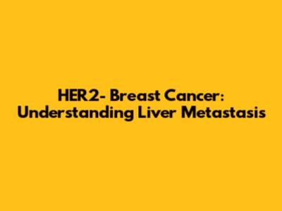 HER2- Breast Cancer: Understanding Liver Metastasis