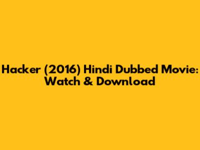 Hacker (2016) Hindi Dubbed Movie: Watch & Download
