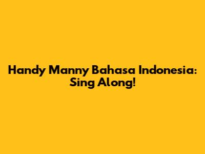 Handy Manny Bahasa Indonesia: Sing Along!