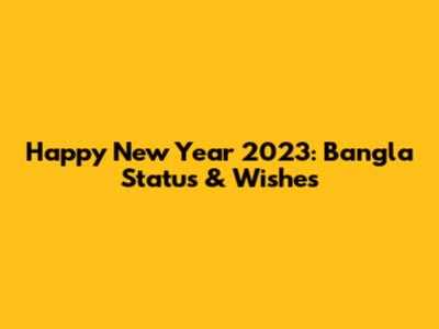 Happy New Year 2023: Bangla Status & Wishes
