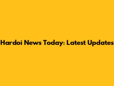 Hardoi News Today: Latest Updates