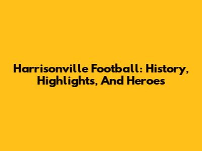 Harrisonville Football: History, Highlights, And Heroes