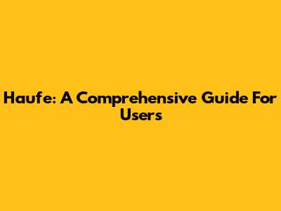 Haufe: A Comprehensive Guide For Users