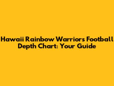 Hawaii Rainbow Warriors Football Depth Chart: Your Guide