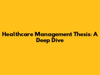 Healthcare Management Thesis: A Deep Dive